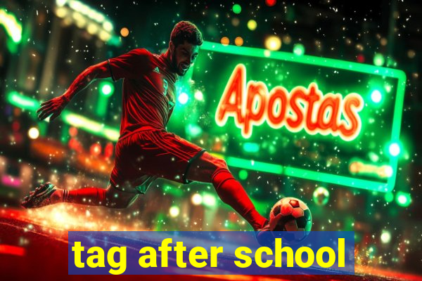 tag after school